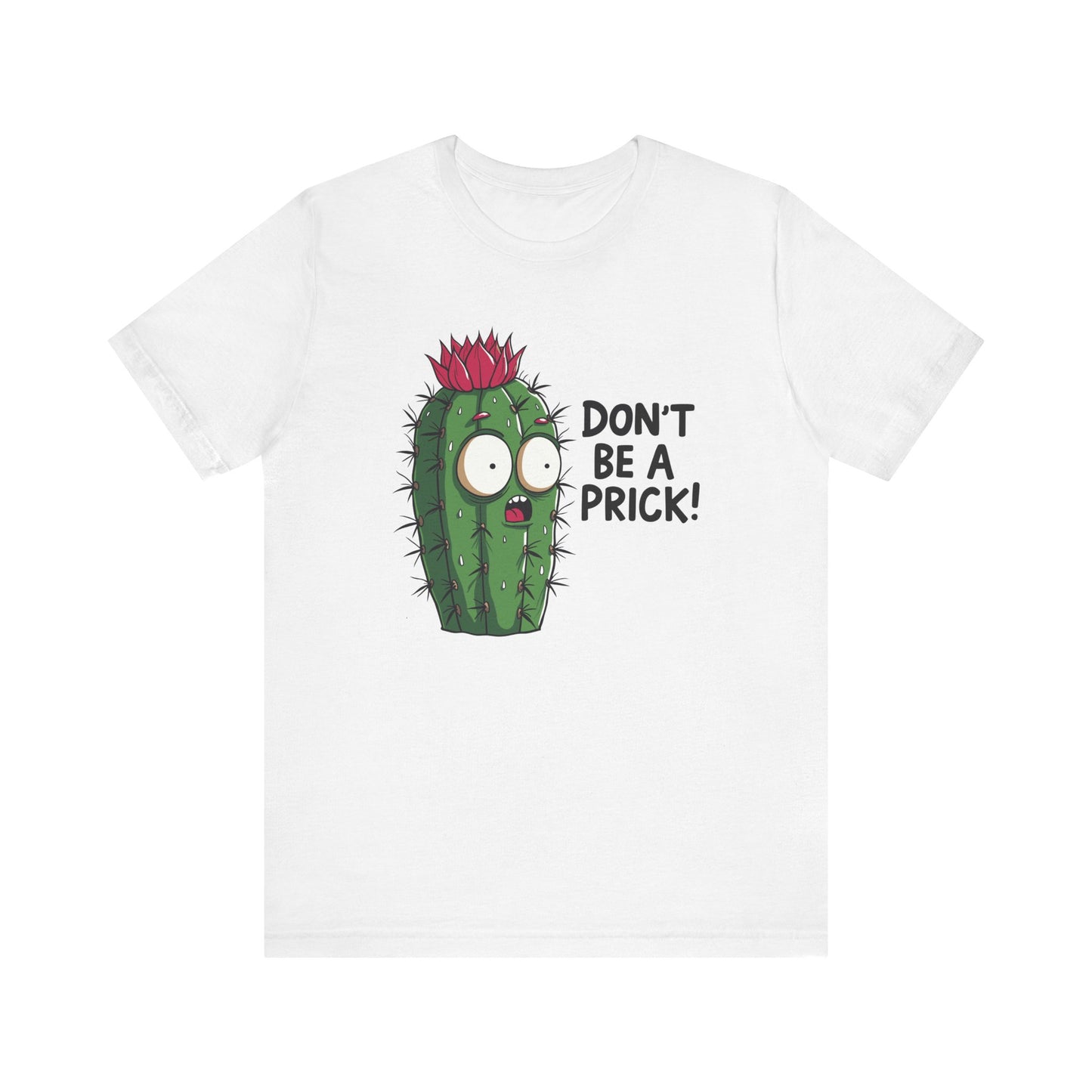 Don't Be a Prick - Funny Cactus Graphic T-Shirt