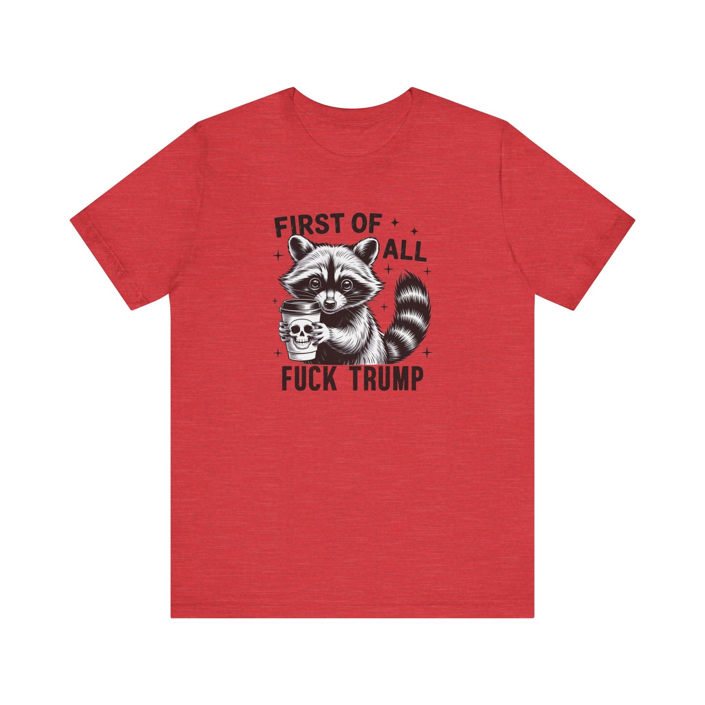 Funny Raccoon Shirt - First of All Fuck Trump Political Tee