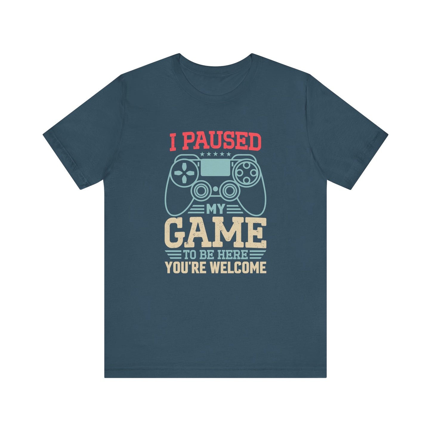 I Paused My Game T-Shirt - Funny Gamer Gift