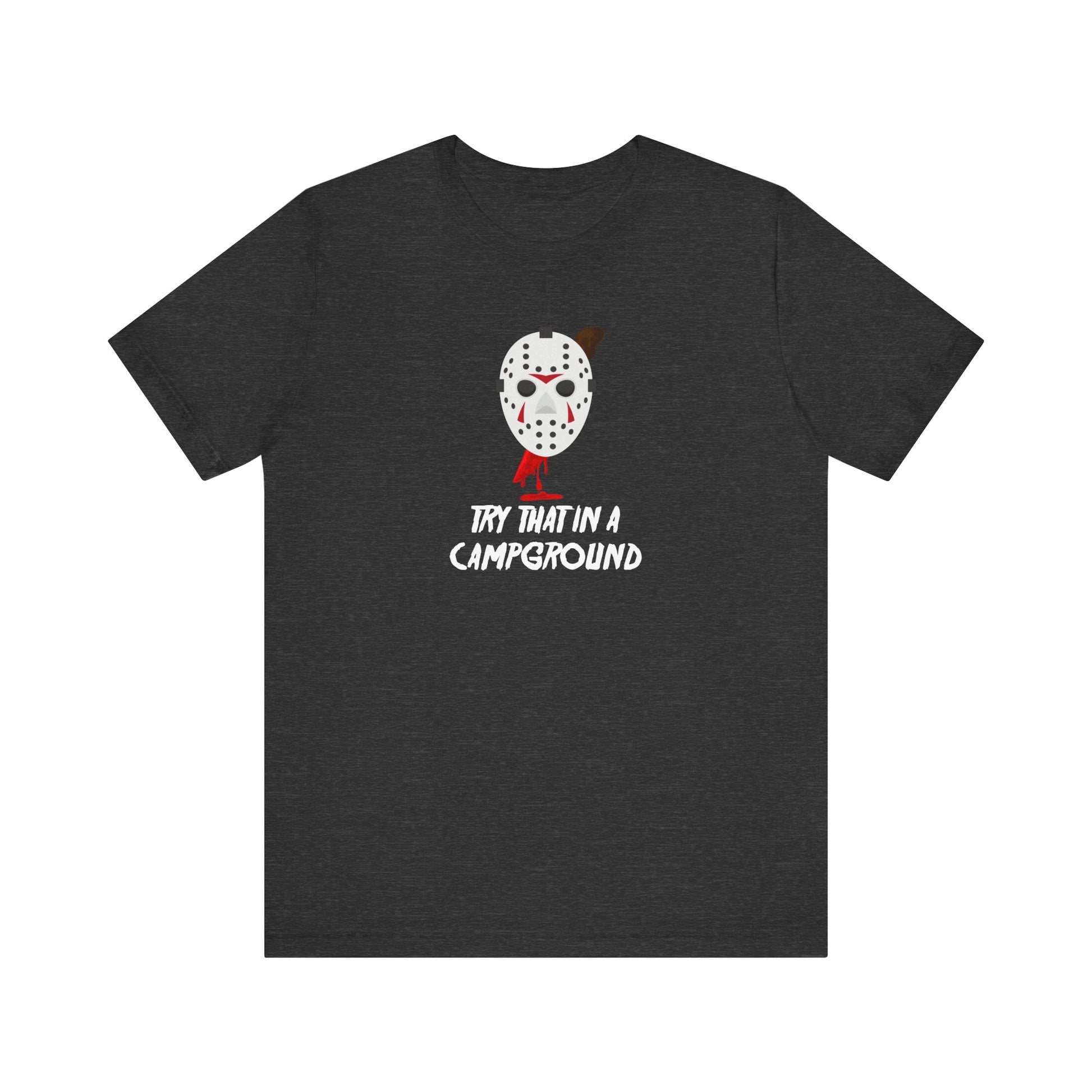 Try That in a Campground T-Shirt - Funny Horror Parody Tee - Goateez Style