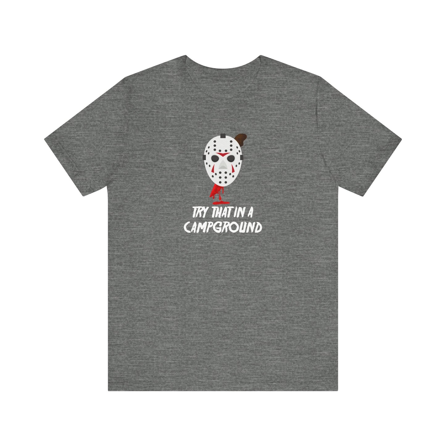 Try That in a Campground T-Shirt - Funny Horror Parody Tee - Goateez Style