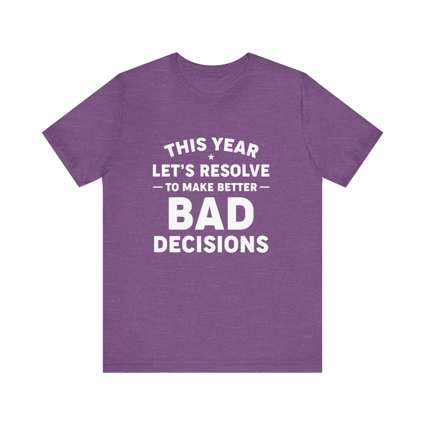 Funny New Year's Resolution T-Shirt - Better Bad Decisions