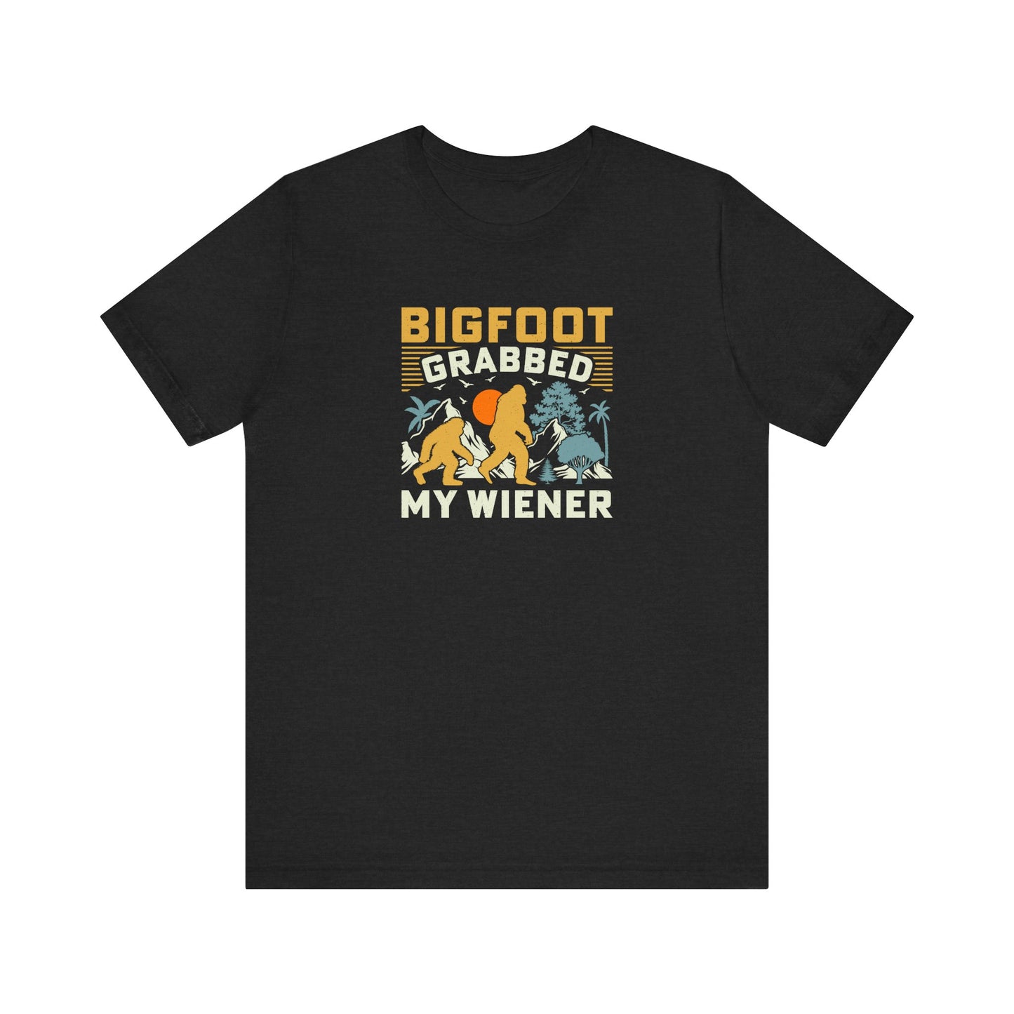 Bigfoot Grabbed My Wiener Funny Sasquatch T-Shirt - Goateez Style