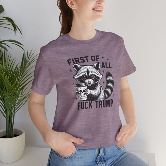 Funny Raccoon Shirt - First of All Fuck Trump Political Tee