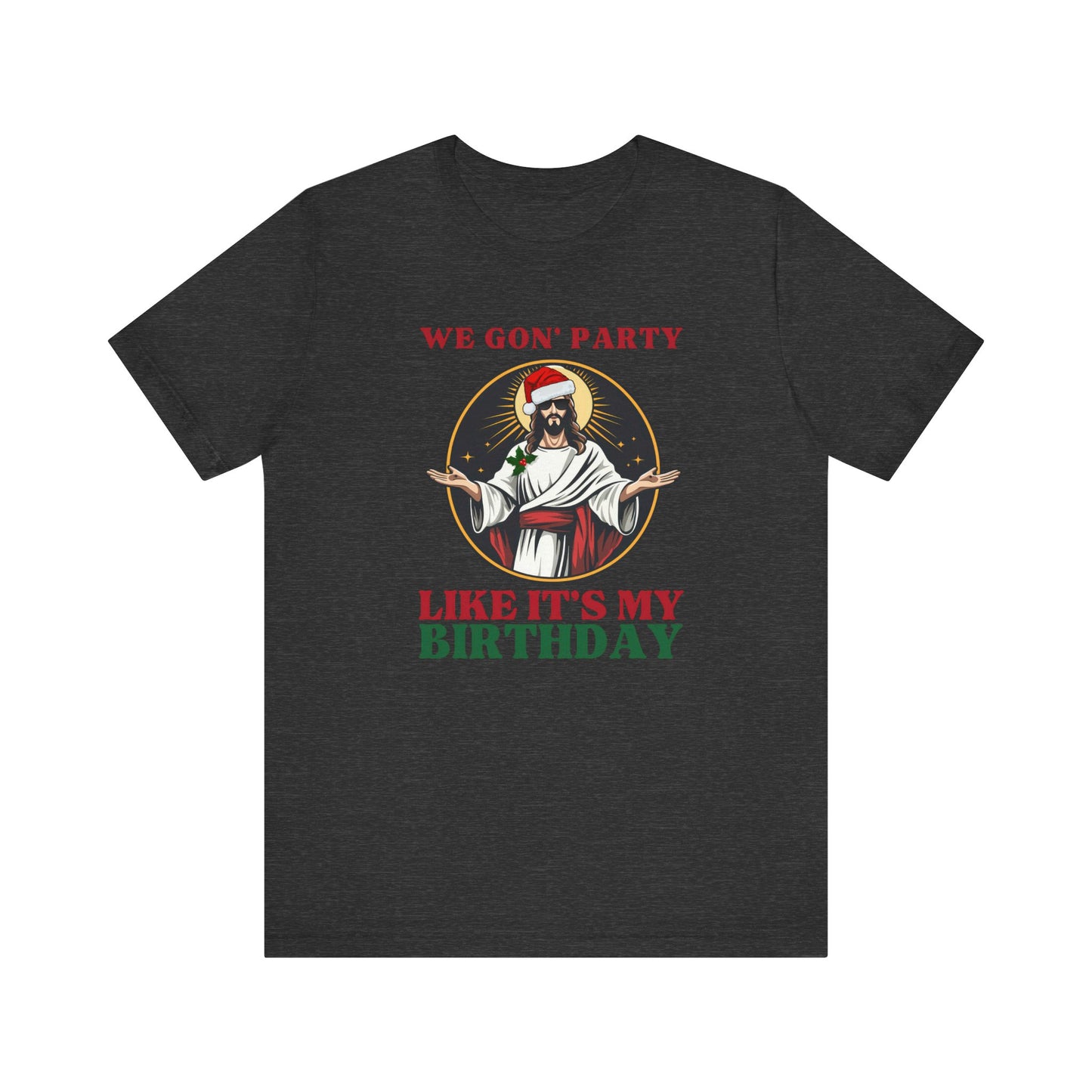 We Gon' Party Like It's My Birthday - Funny Jesus Christmas T-Shirt - Goateez Style