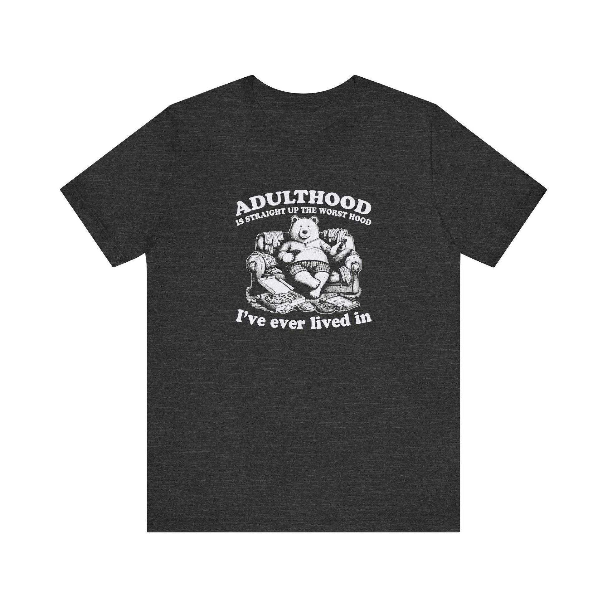 Adulthood is the Worst Hood T-Shirt - Funny Bear Design - Goateez Style