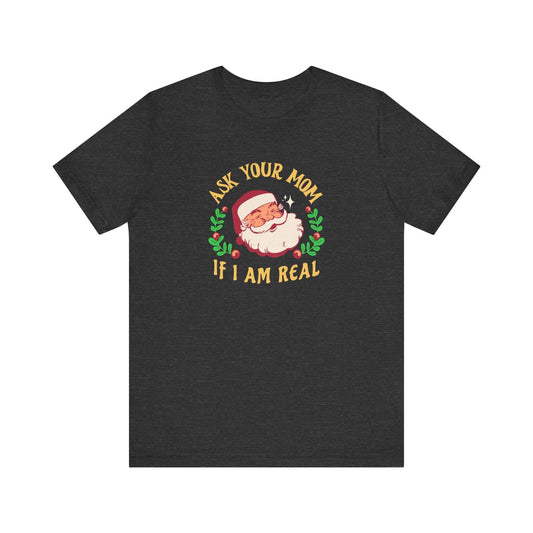 Ask Your Mom If I Am Real Santa Funny Christmas T-Shirt - Goateez Style