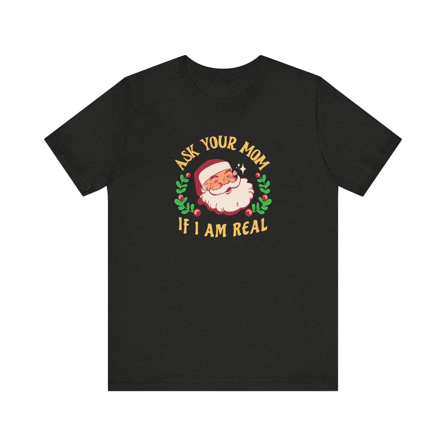Ask Your Mom If I Am Real Santa Funny Christmas T-Shirt - Goateez Style