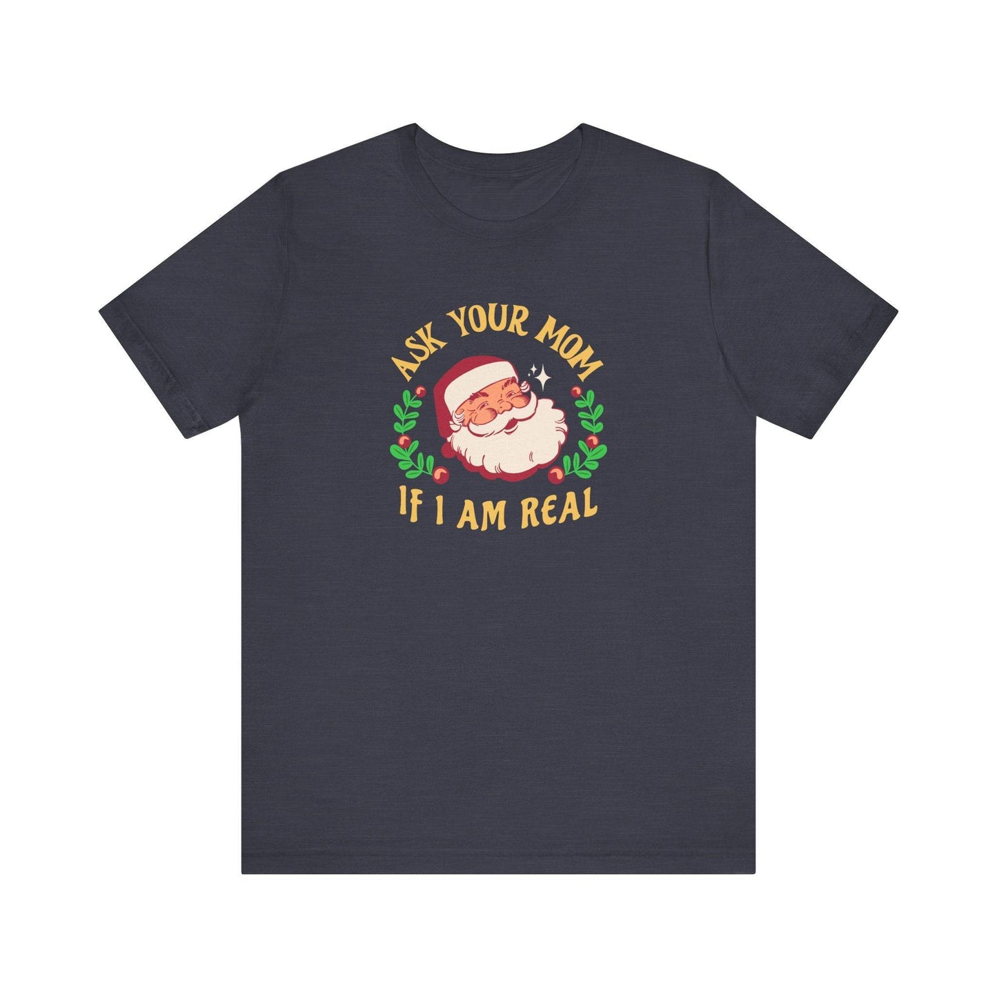 Ask Your Mom If I Am Real Santa Funny Christmas T-Shirt - Goateez Style