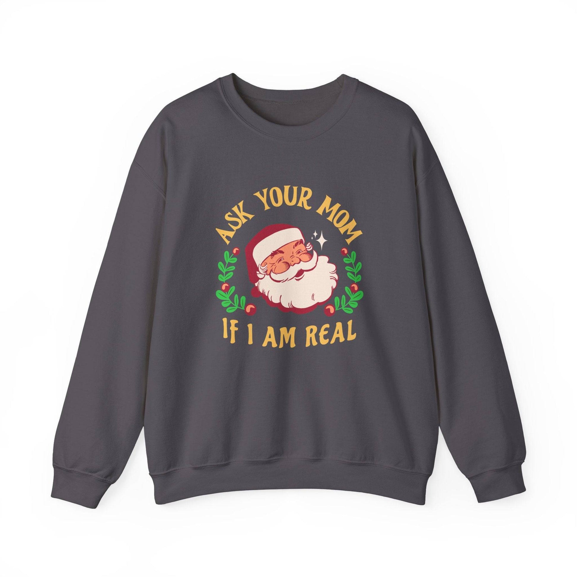 Ask Your Mom If I Am Real Santa Sweatshirt - Goateez Style