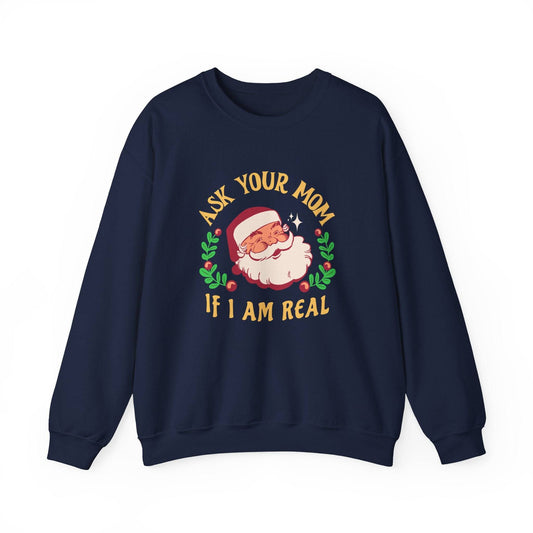 Ask Your Mom If I Am Real Santa Sweatshirt - Goateez Style