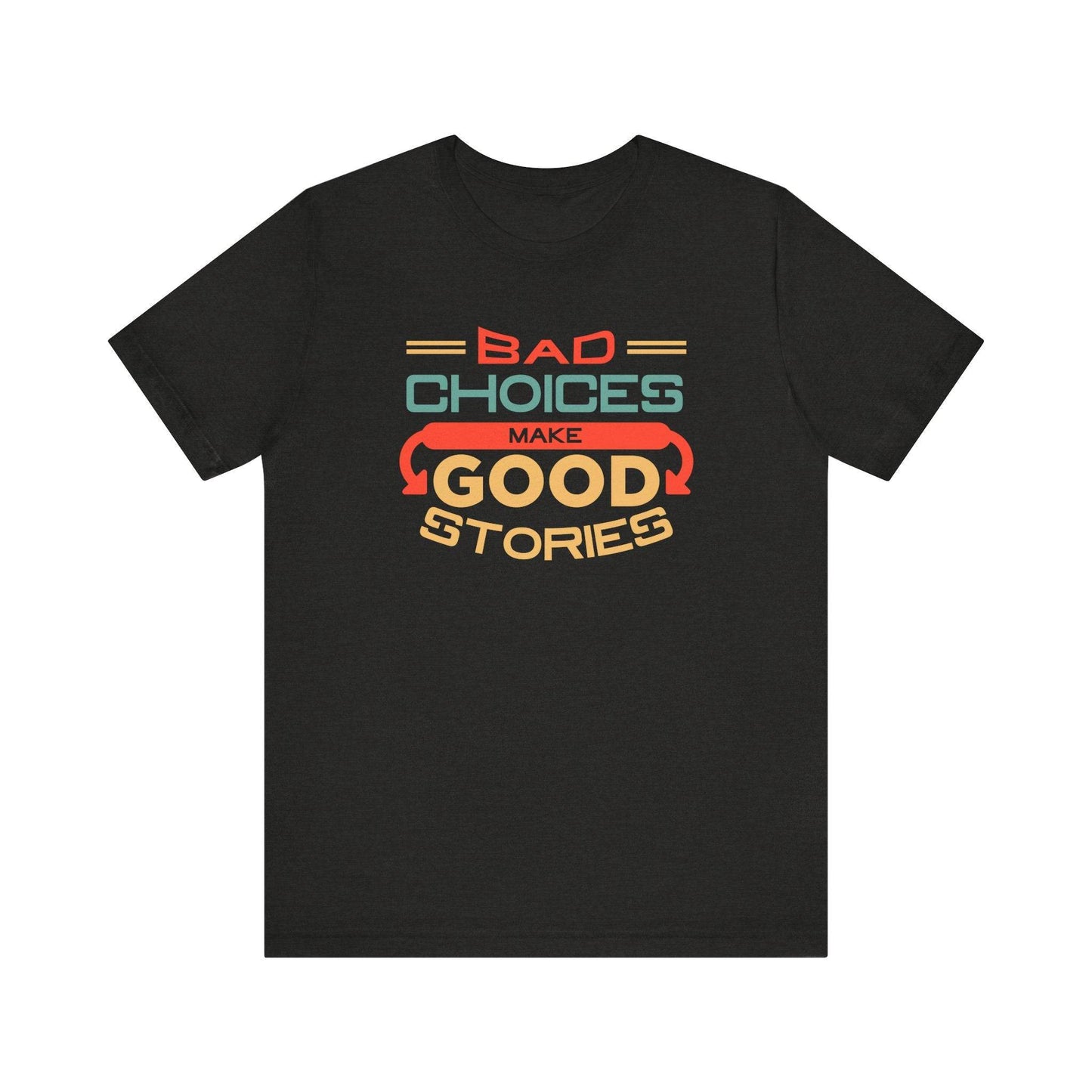 Bad Choices Make Good Stories T-Shirt - Funny Retro Graphic Tee - Goateez Style