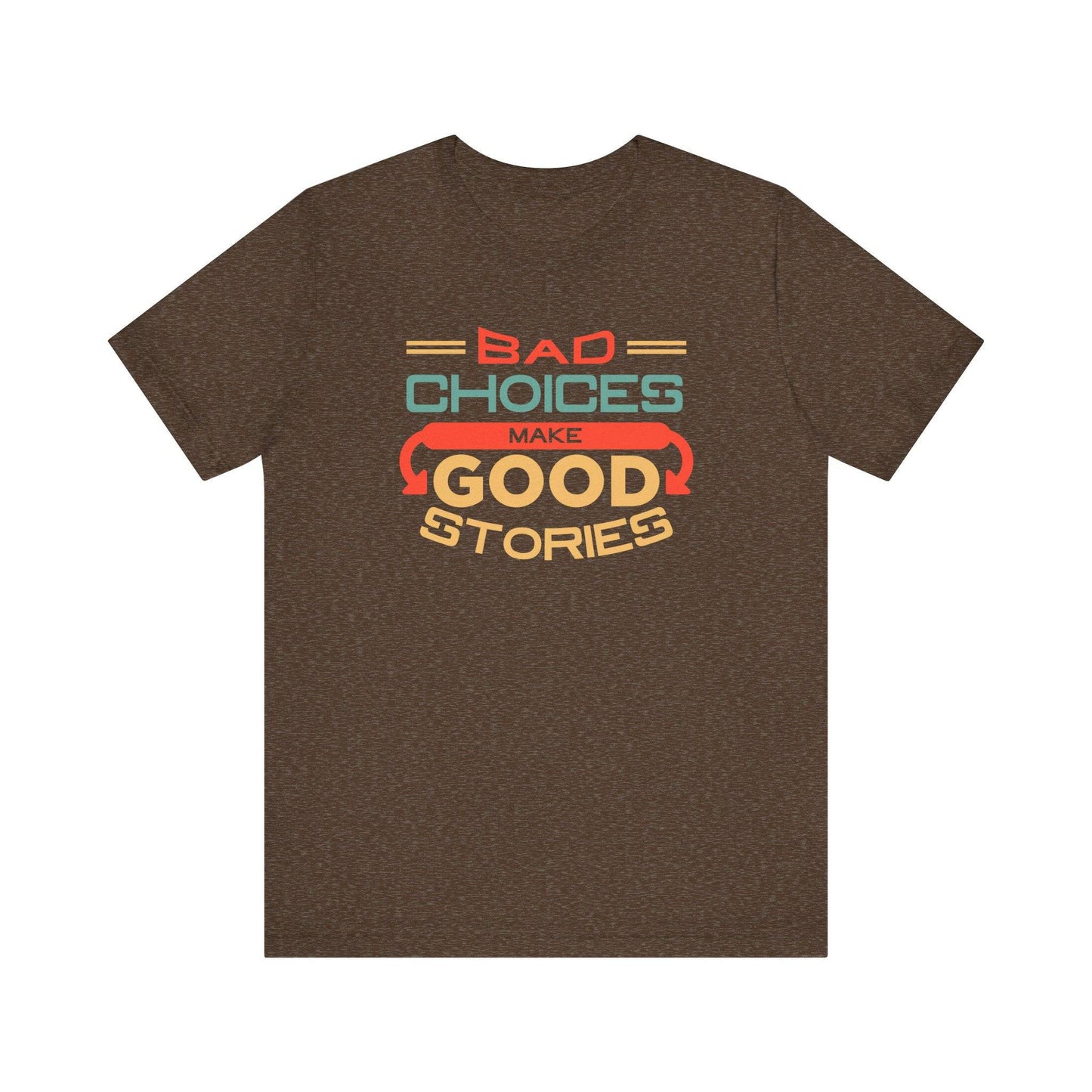 Bad Choices Make Good Stories T-Shirt - Funny Retro Graphic Tee - Goateez Style