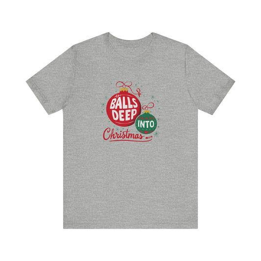 Balls Deep Christmas t-shirt - Funny Adult Holiday Shirt - Goateez Style
