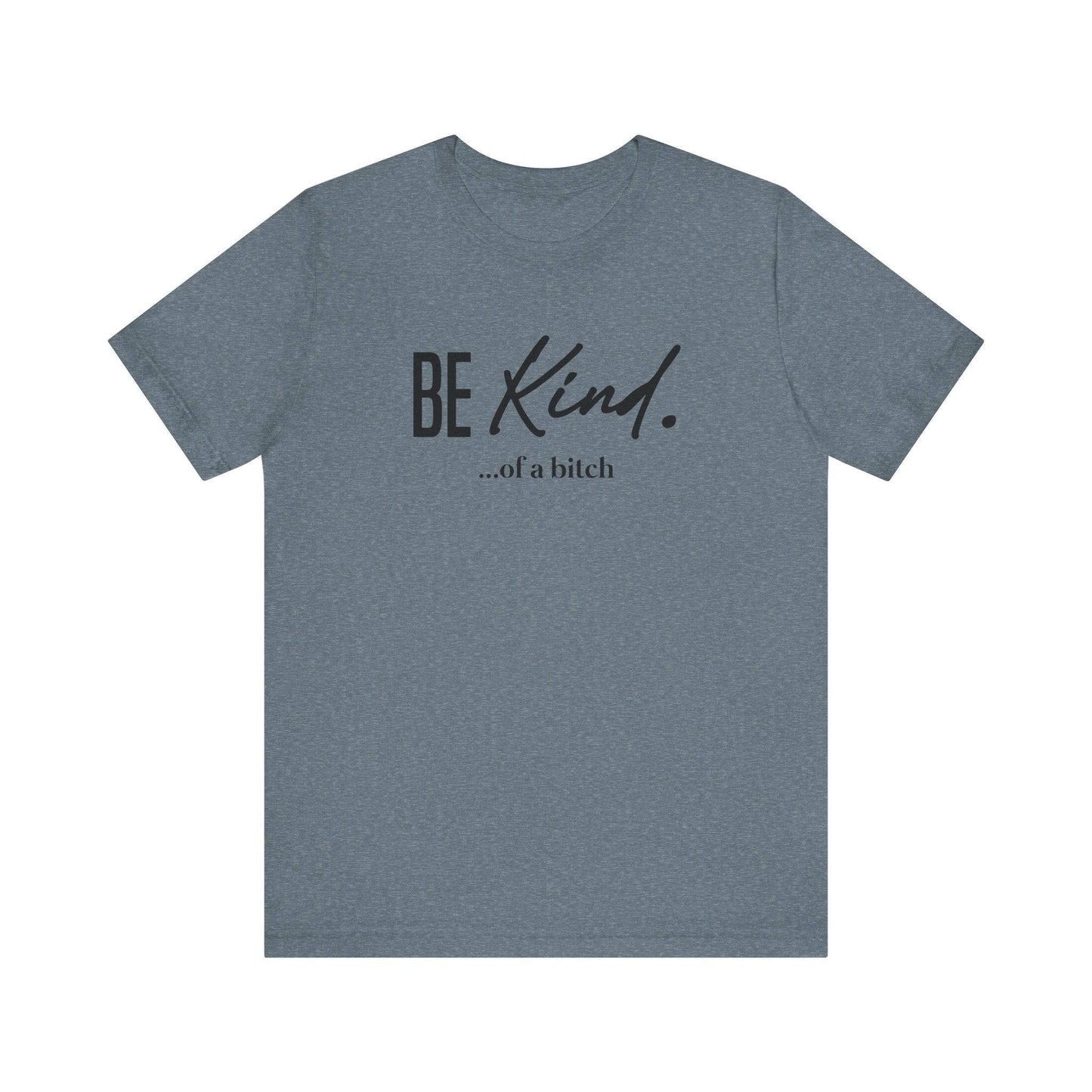 Be Kind... Of A Bitch Funny Sarcastic T-Shirt - Sassy Attitude Tee - Goateez Style