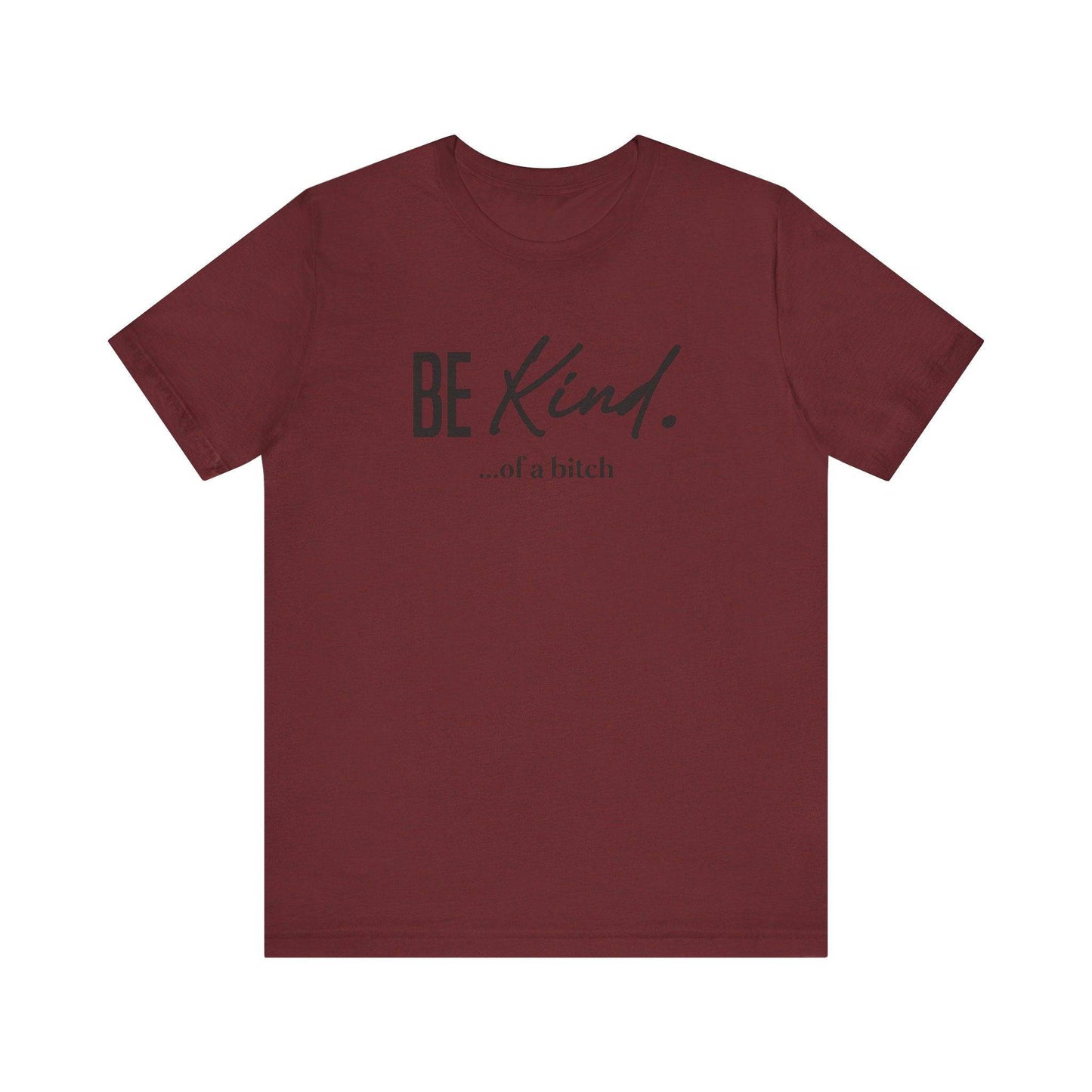 Be Kind... Of A Bitch Funny Sarcastic T-Shirt - Sassy Attitude Tee - Goateez Style