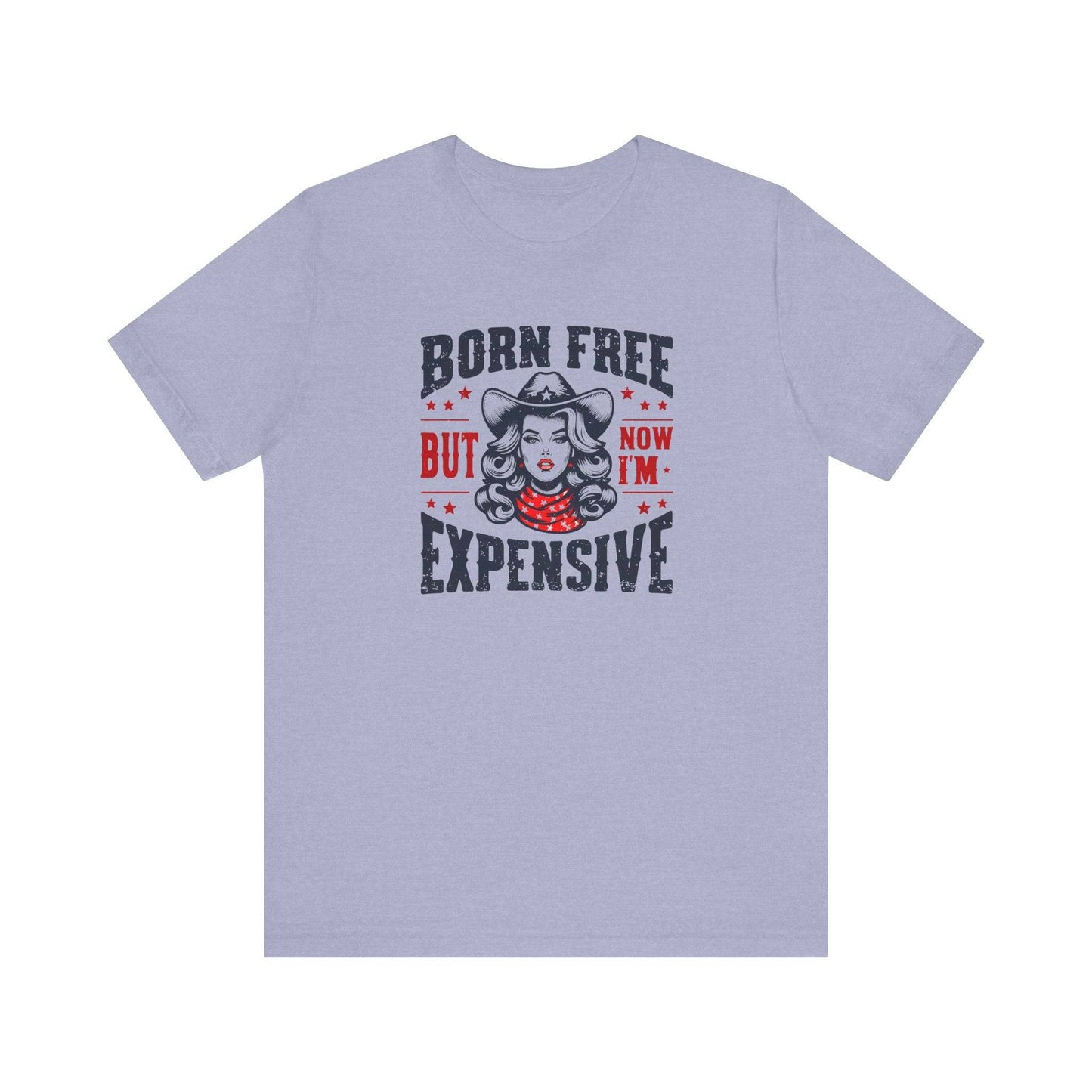 Born Free But Now I'm Expensive T-Shirt - Bold and Sassy Cowboy Graphic Tee - Goateez Style