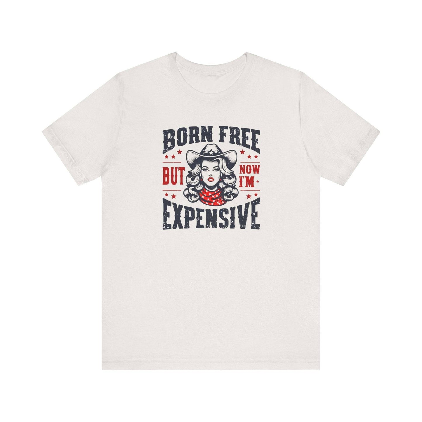 Born Free But Now I'm Expensive T-Shirt - Bold and Sassy Cowboy Graphic Tee - Goateez Style