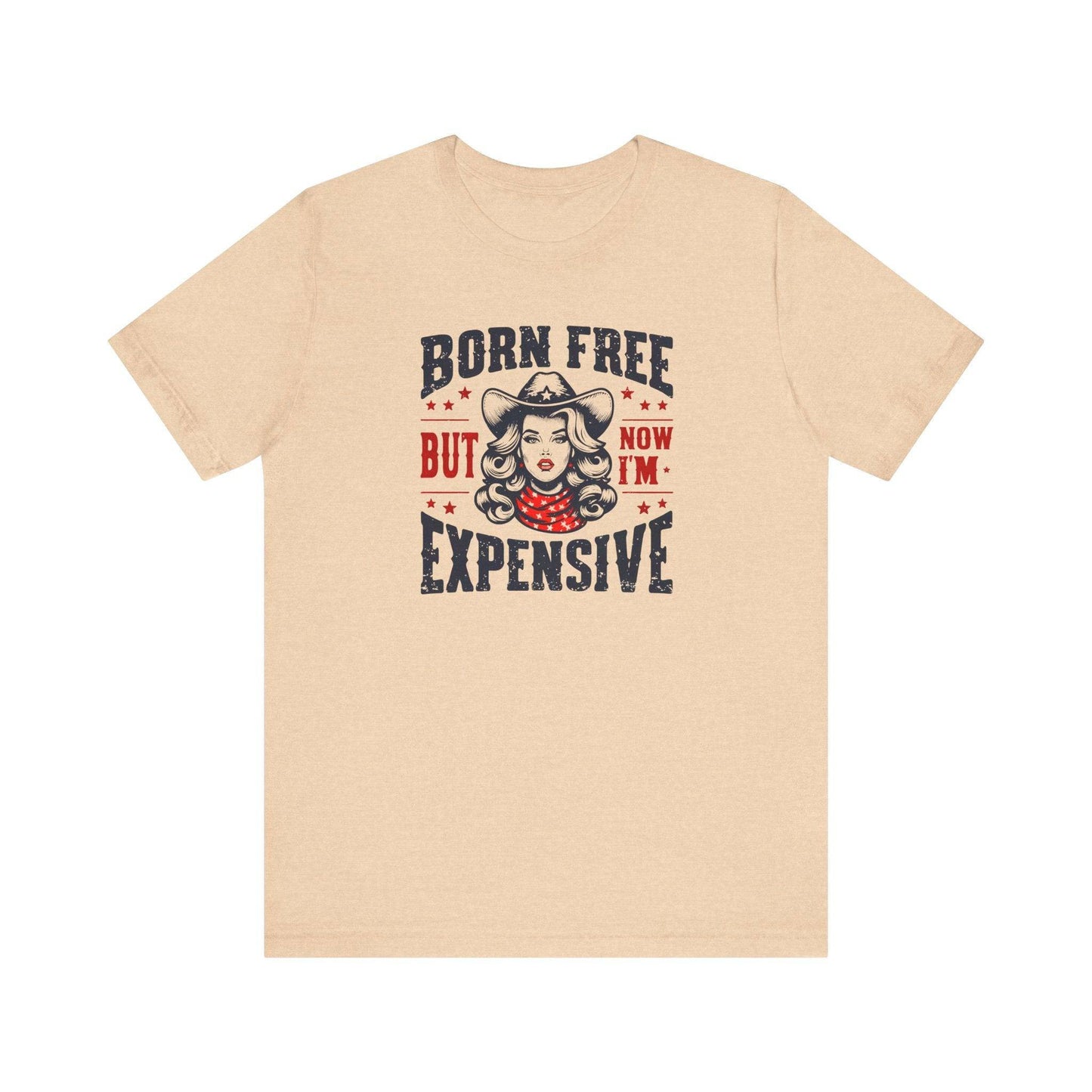 Born Free But Now I'm Expensive T-Shirt - Bold and Sassy Cowboy Graphic Tee - Goateez Style