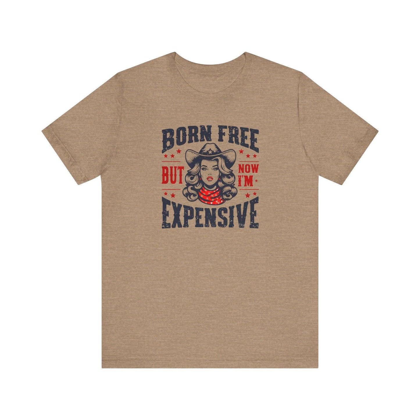 Born Free But Now I'm Expensive T-Shirt - Bold and Sassy Cowboy Graphic Tee - Goateez Style