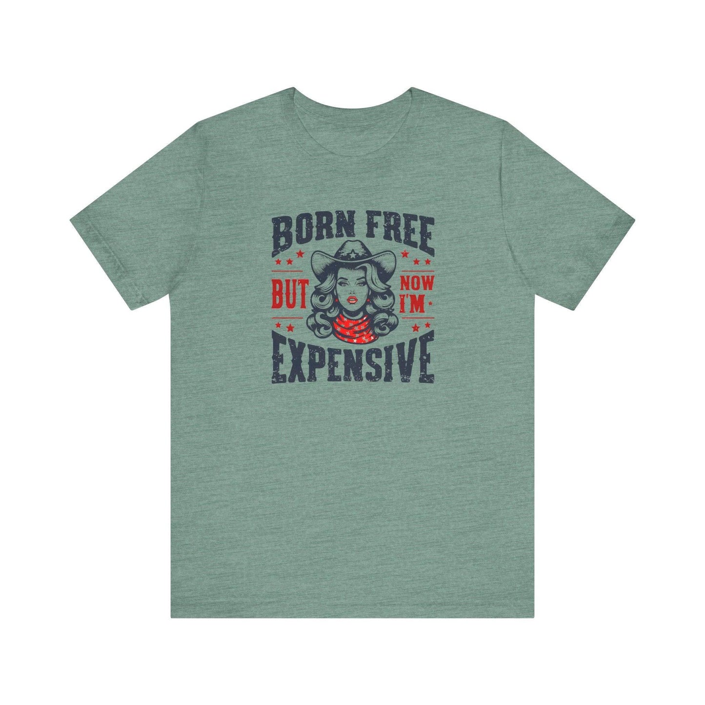 Born Free But Now I'm Expensive T-Shirt - Bold and Sassy Cowboy Graphic Tee - Goateez Style