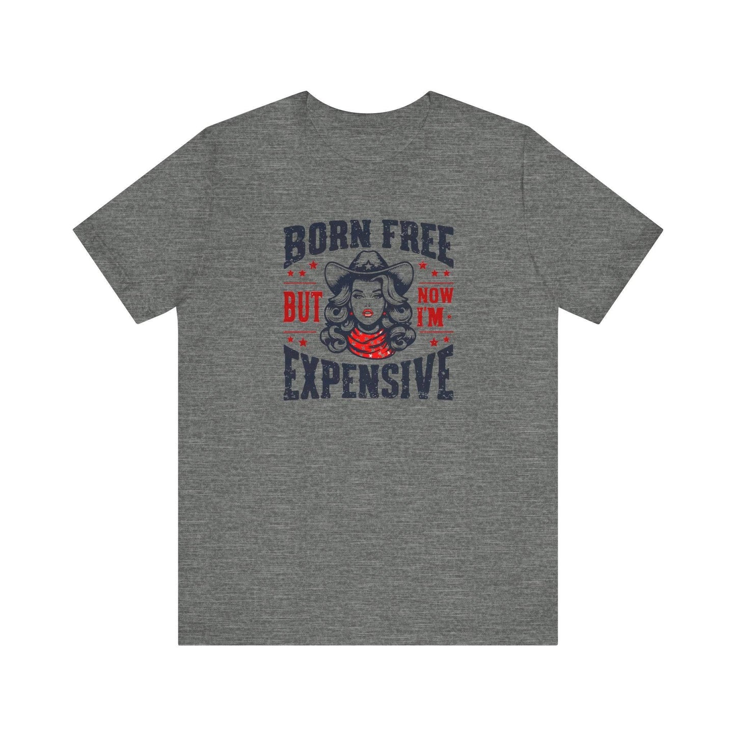 Born Free But Now I'm Expensive T-Shirt - Bold and Sassy Cowboy Graphic Tee - Goateez Style