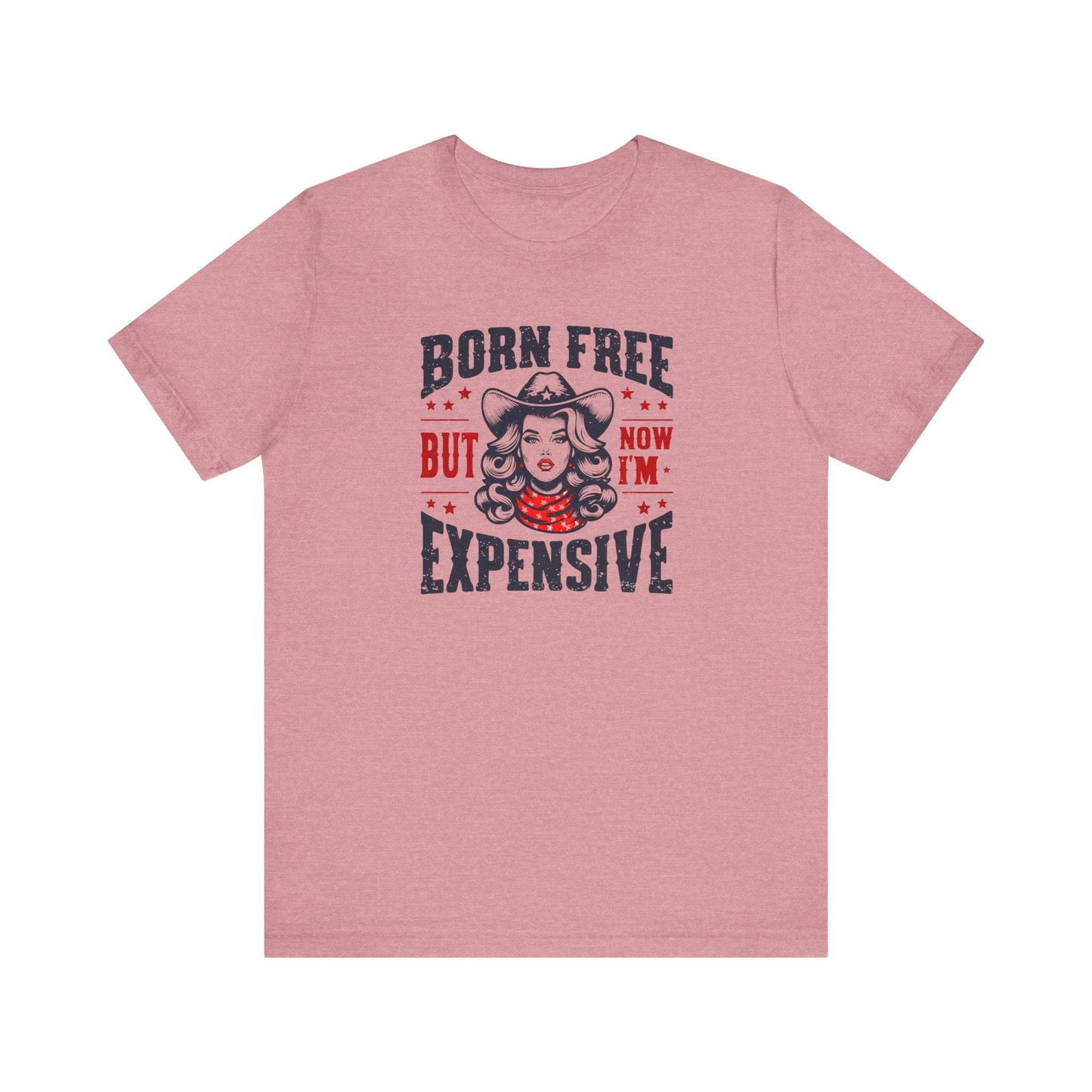 Born Free But Now I'm Expensive T-Shirt - Bold and Sassy Cowboy Graphic Tee - Goateez Style