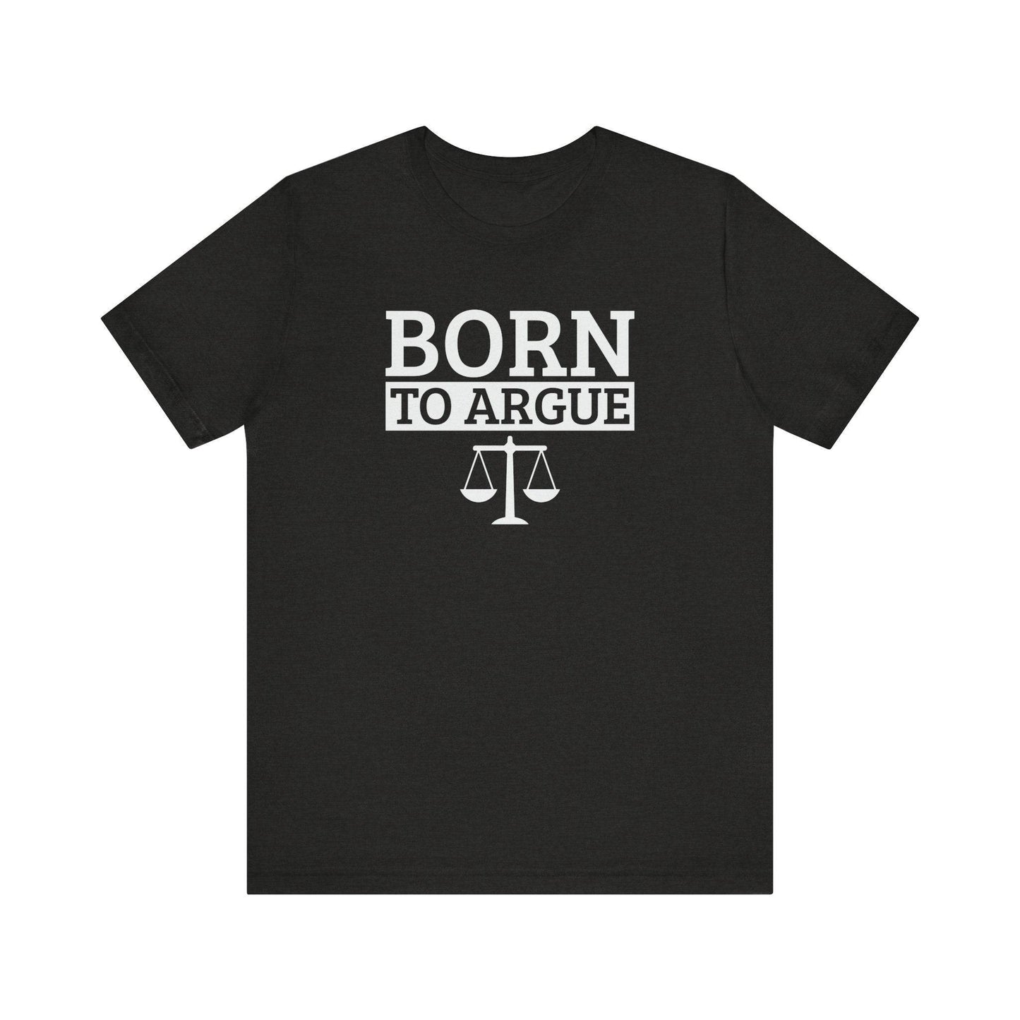 Born to Argue T-Shirt - Funny Lawyer Gift Tee - Goateez Style