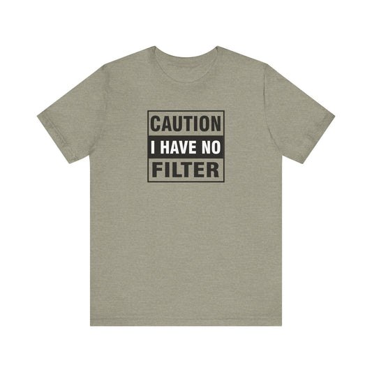 Caution I Have No Filter T-Shirt - Funny Sarcastic Humor Tee - Goateez Style