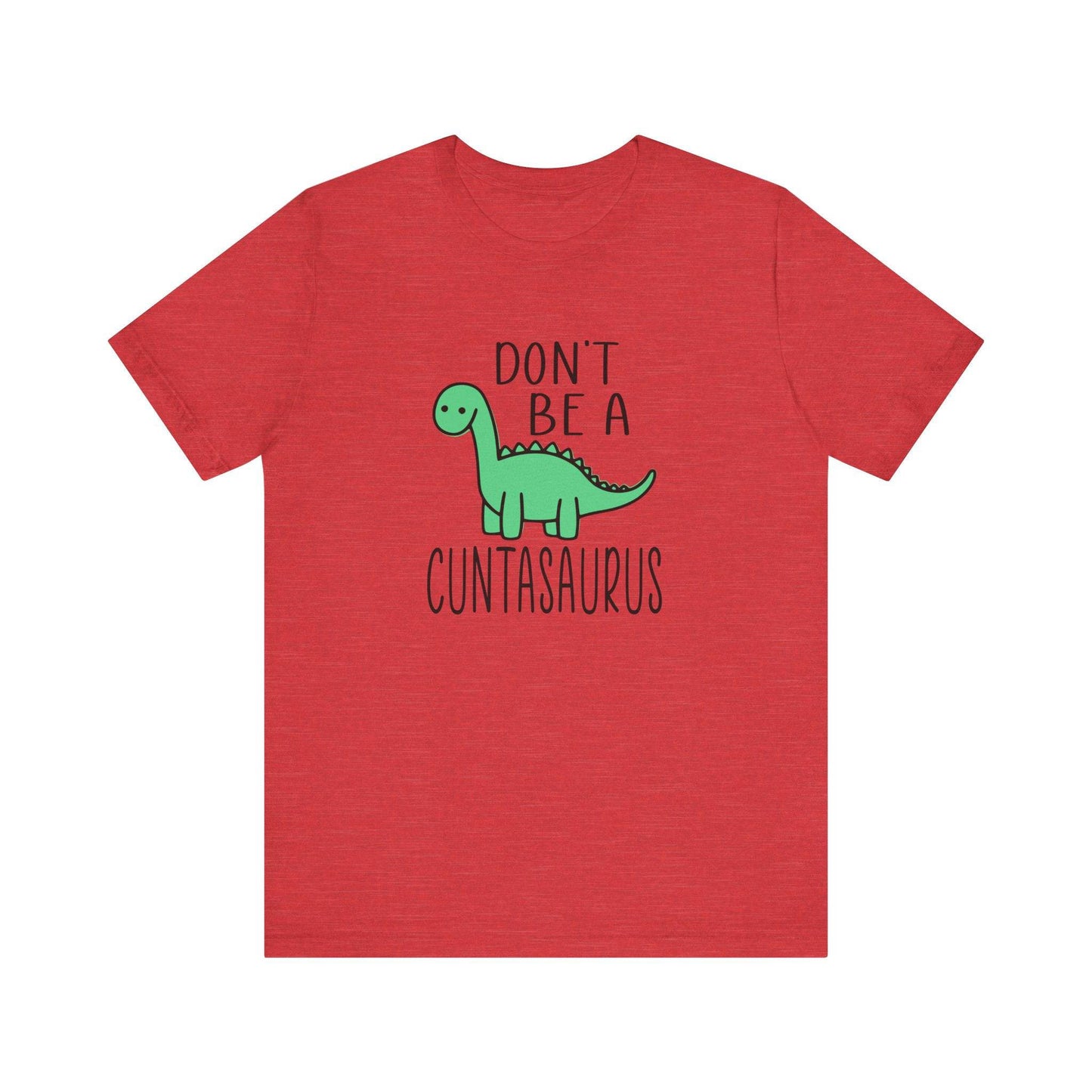 Don't Be a Cuntasaurus T-Shirt - Funny Adult Dinosaur Graphic Tee - Goateez Style