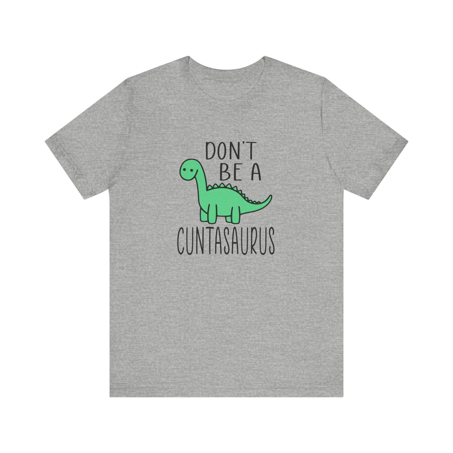 Don't Be a Cuntasaurus T-Shirt - Funny Adult Dinosaur Graphic Tee - Goateez Style