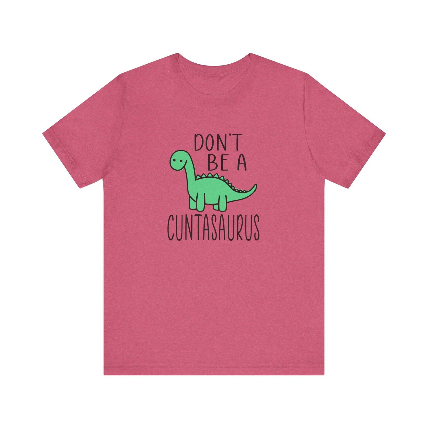 Don't Be a Cuntasaurus T-Shirt - Funny Adult Dinosaur Graphic Tee - Goateez Style