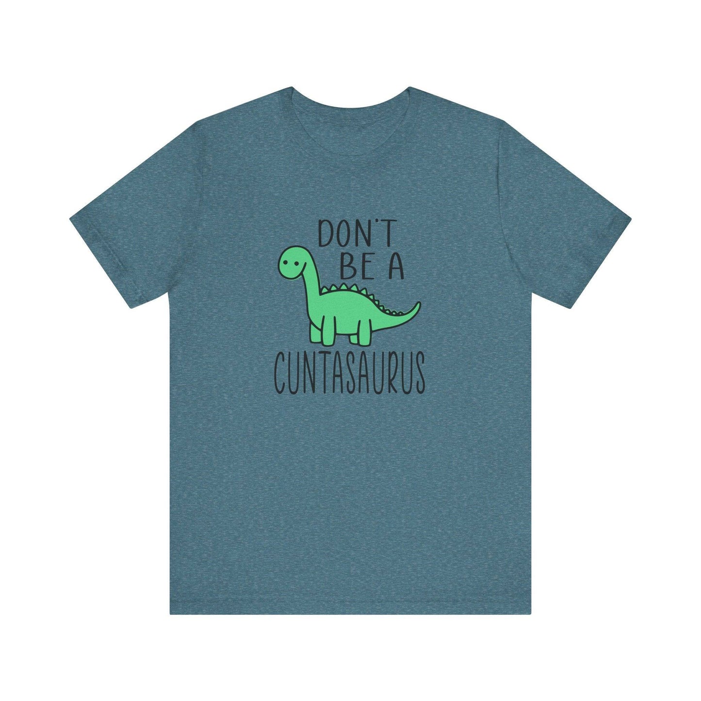 Don't Be a Cuntasaurus T-Shirt - Funny Adult Dinosaur Graphic Tee - Goateez Style