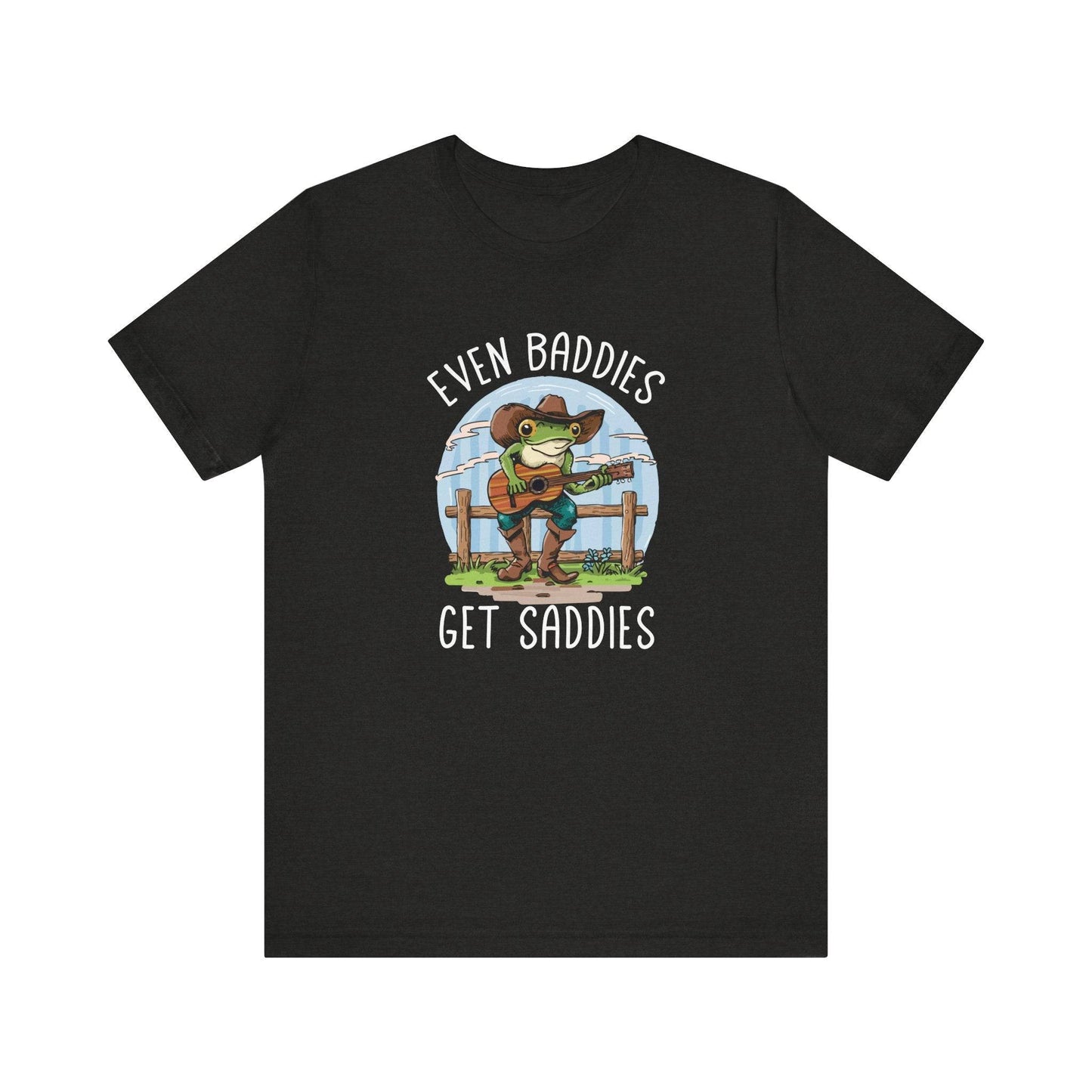 Even Baddies Get Saddies Frog T-Shirt - Funny Country Tee - Goateez Style