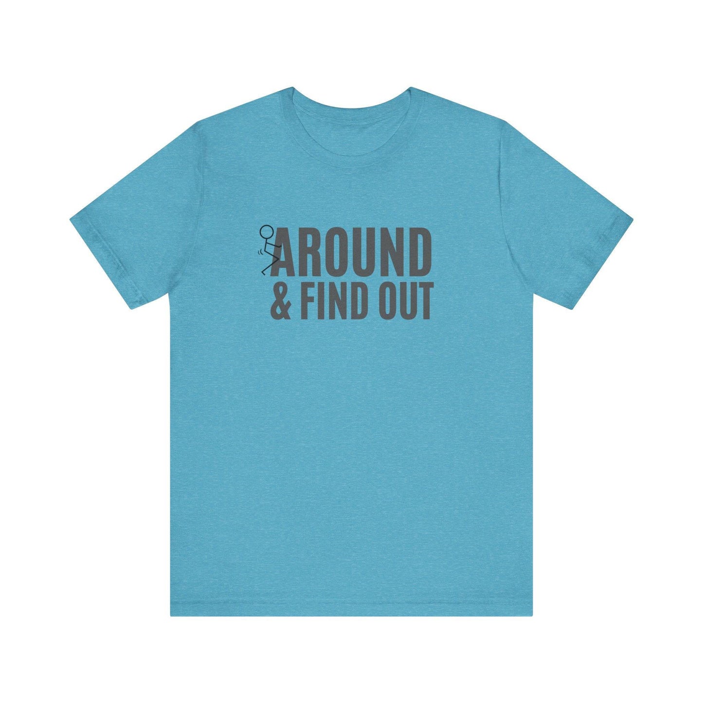 F*ck Around and Find Out T-Shirt - Hilarious Tee - Goateez Style