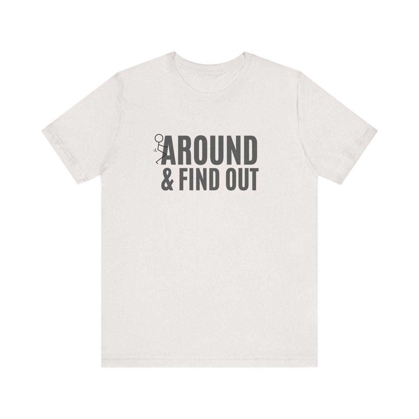 F*ck Around and Find Out T-Shirt - Hilarious Tee - Goateez Style