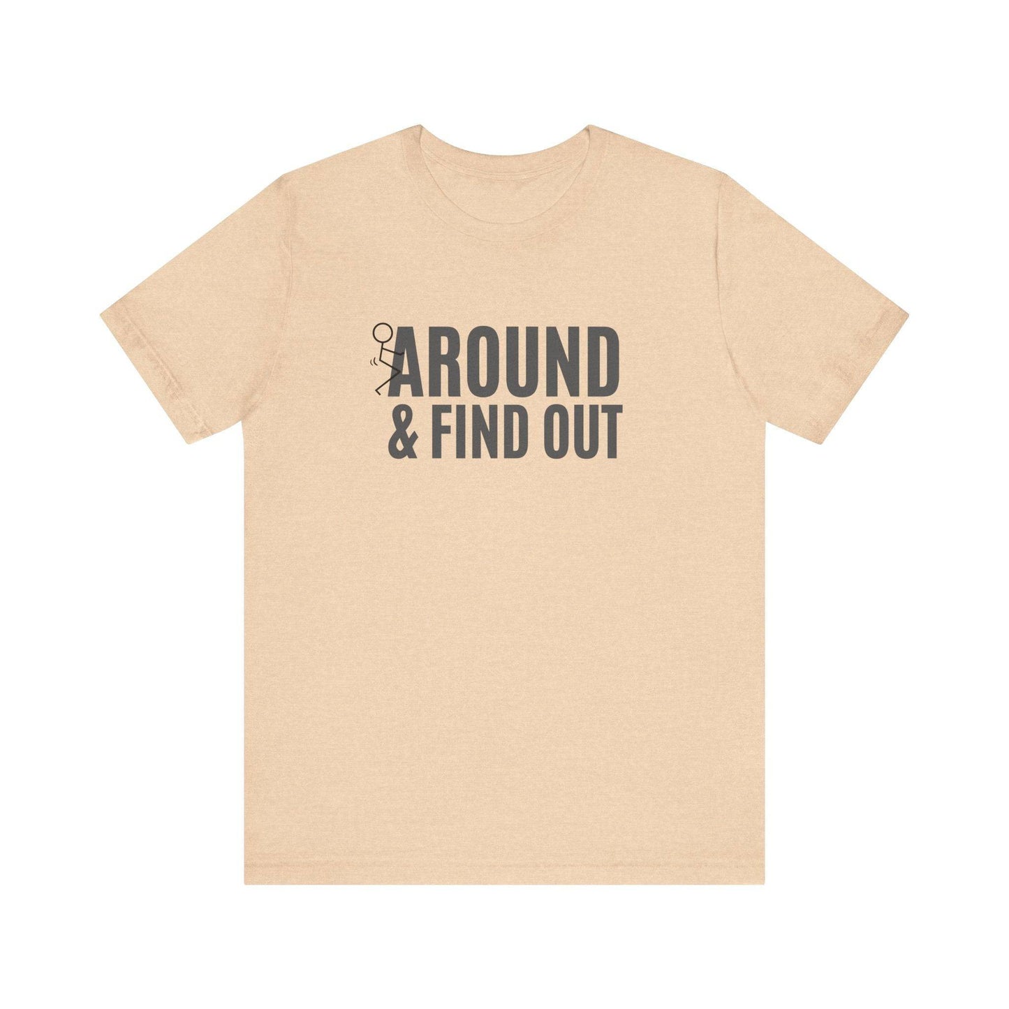 F*ck Around and Find Out T-Shirt - Hilarious Tee - Goateez Style