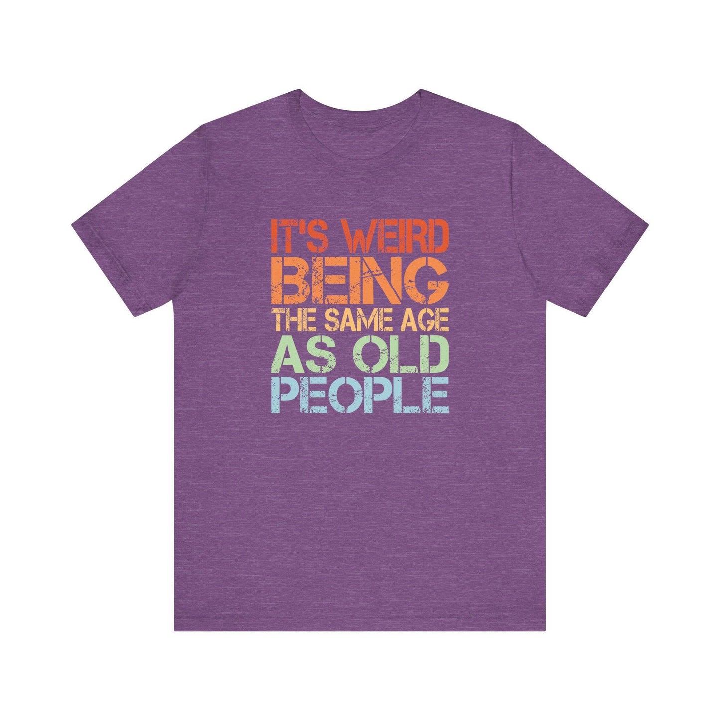 Funny Age T-Shirt - It's Weird Being The Same Age As Old People Tee - Goateez Style