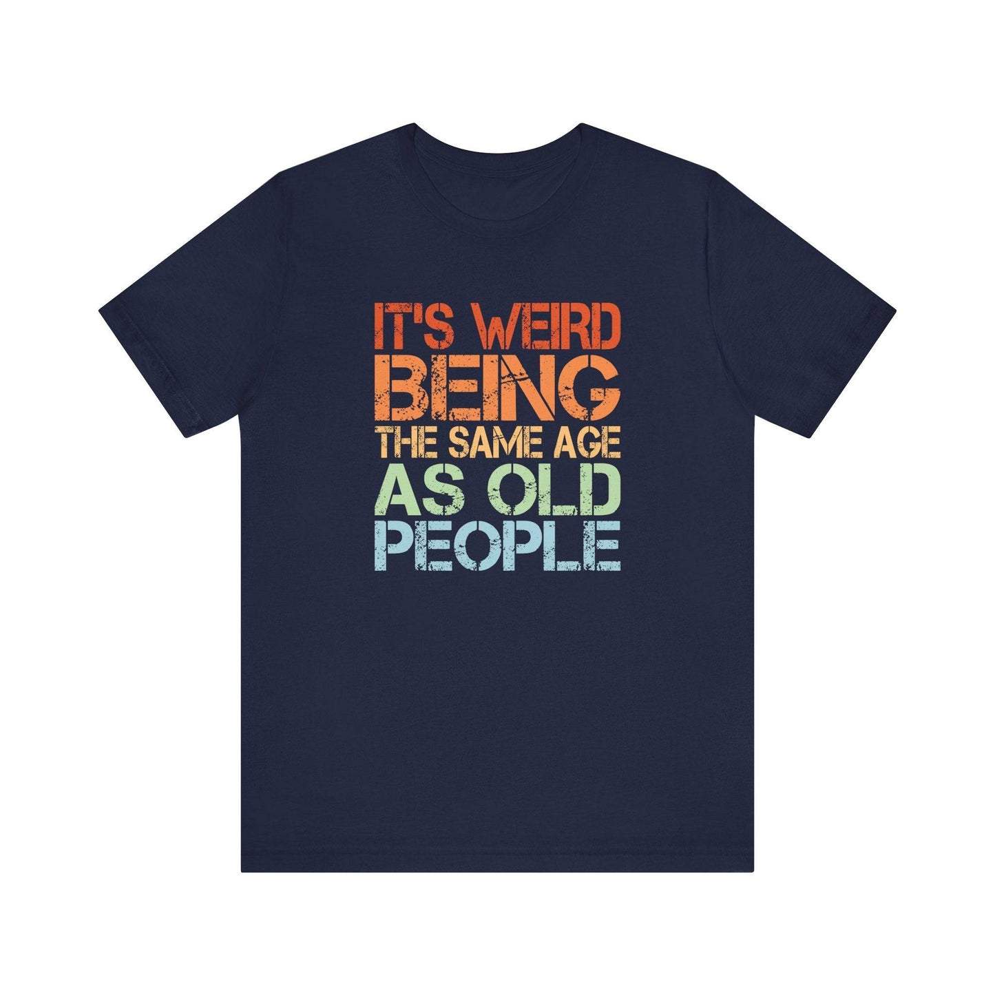 Funny Age T-Shirt - It's Weird Being The Same Age As Old People Tee - Goateez Style