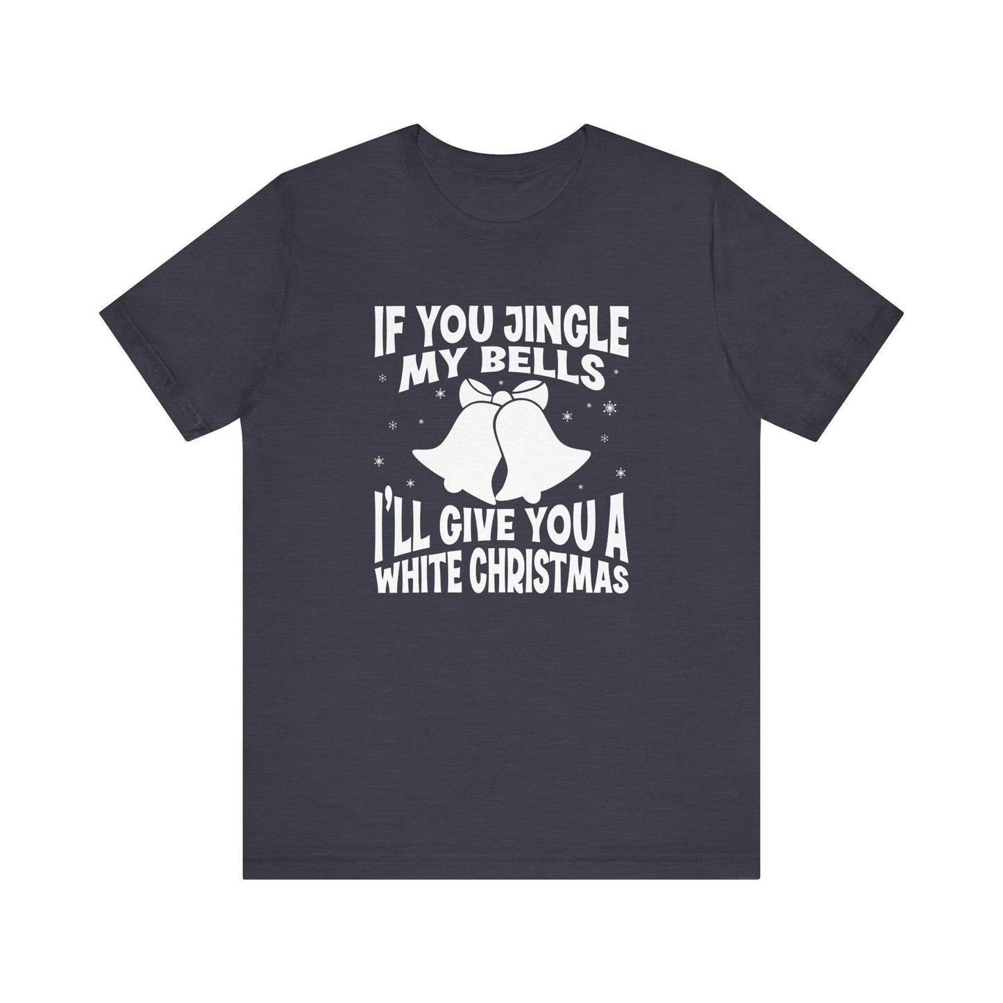 Funny Christmas T-Shirt - Jingle My Bells White Christmas - Cheeky Holiday Humor Tee - Goateez Style