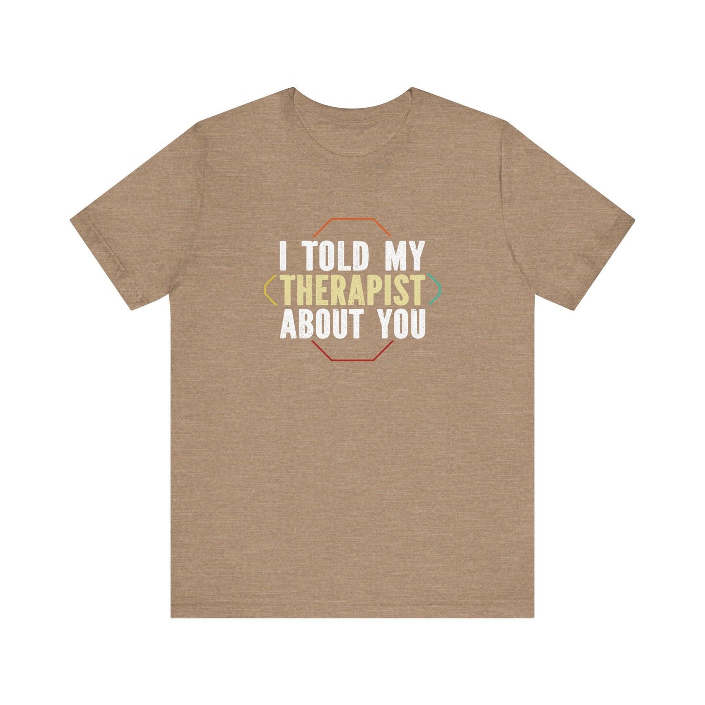 Funny 'I Told My Therapist About You' T-Shirt - Humorous Graphic Tee - Goateez Style