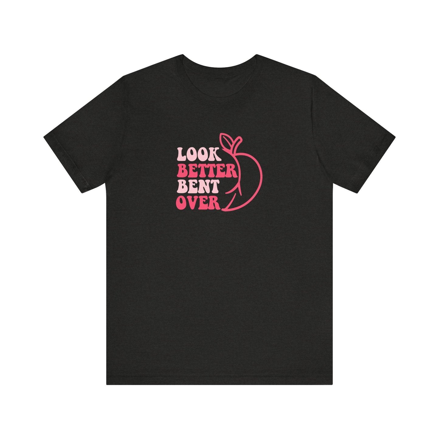 Funny Peach Graphic T-Shirt - 'I Look Better Bent Over' - Goateez Style