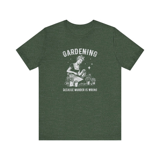 Gardening - Because Murder Is Wrong Retro T-Shirt - Goateez Style