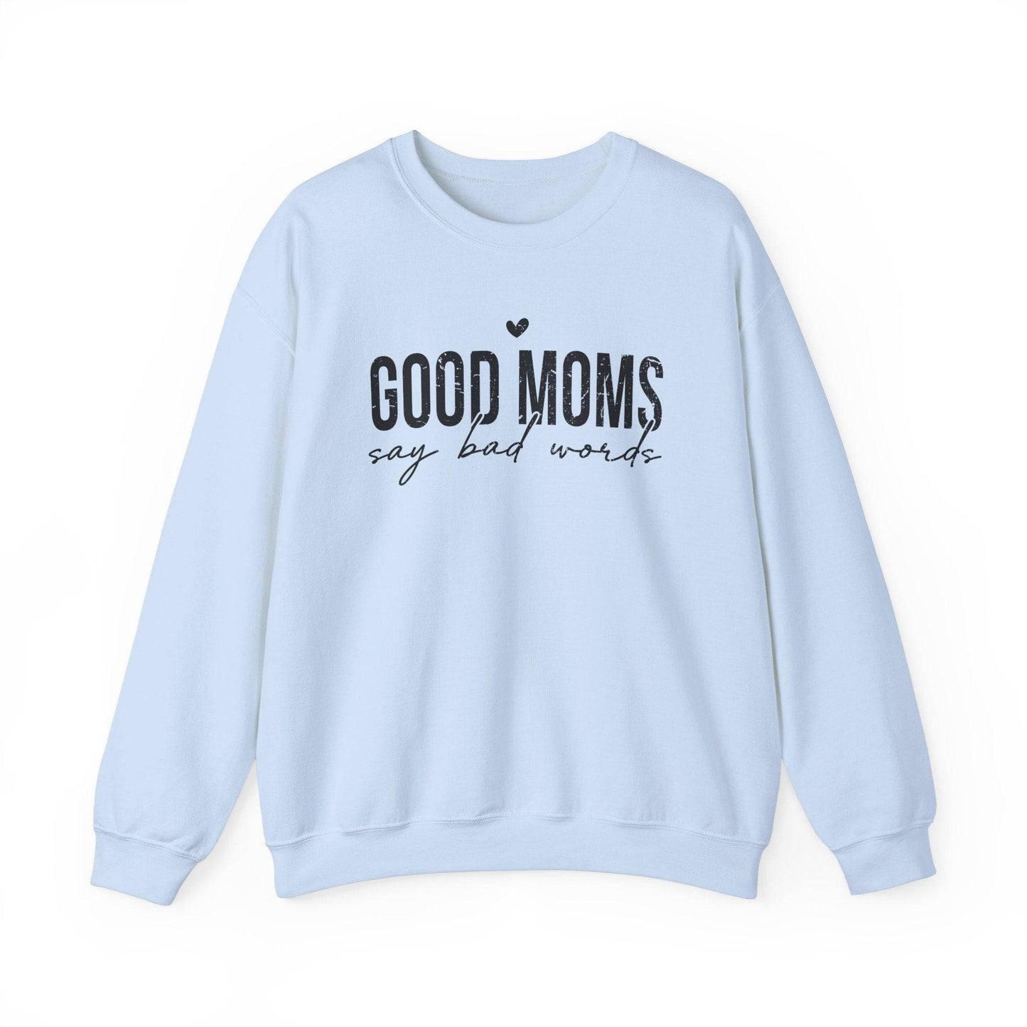 Good Moms Say Bad Words Sweatshirt - Funny Mom Humor Shirt - Goateez Style