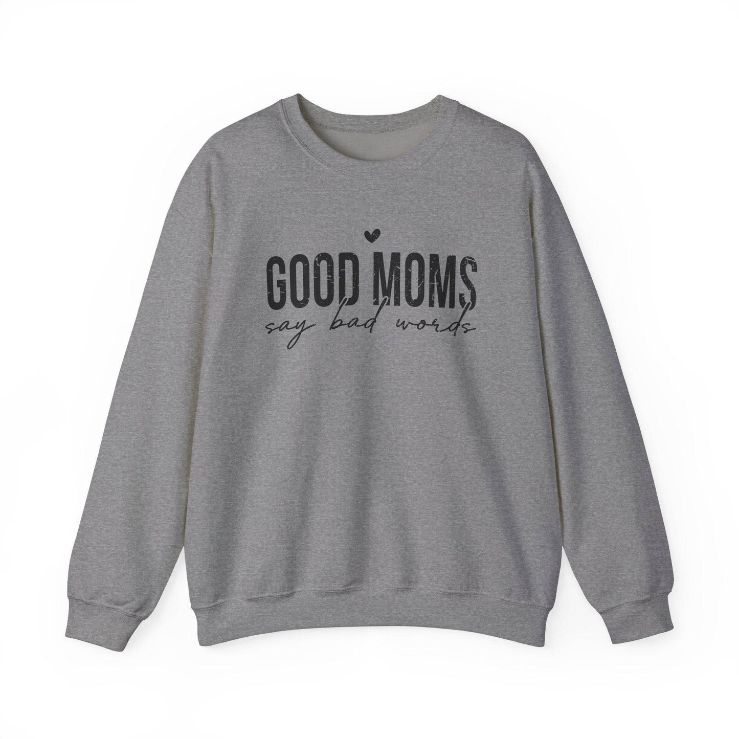 Good Moms Say Bad Words Sweatshirt - Funny Mom Humor Shirt - Goateez Style