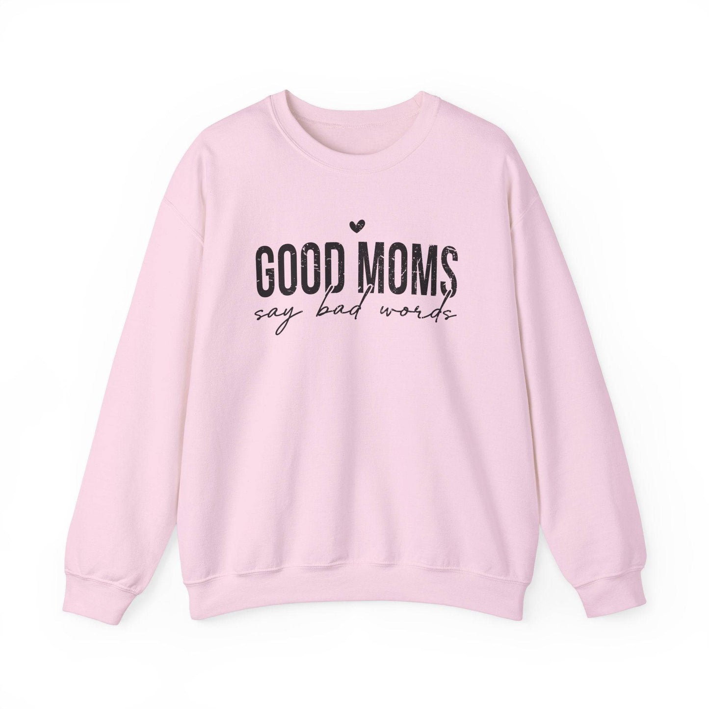 Good Moms Say Bad Words Sweatshirt - Funny Mom Humor Shirt - Goateez Style