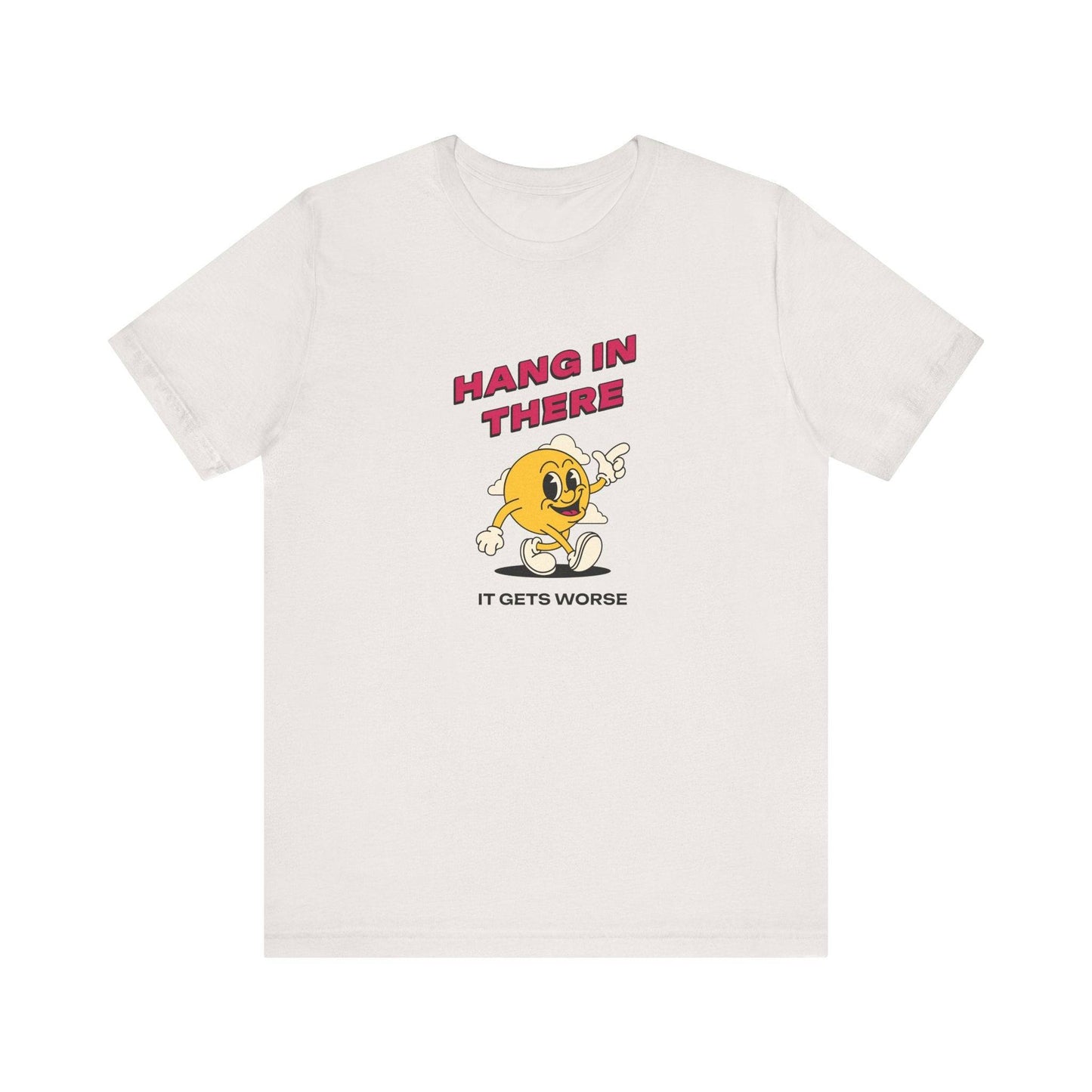 Hang In There Sarcastic T-Shirt - Retro Humor "It Gets Worse" Funny Shirt - Goateez Style