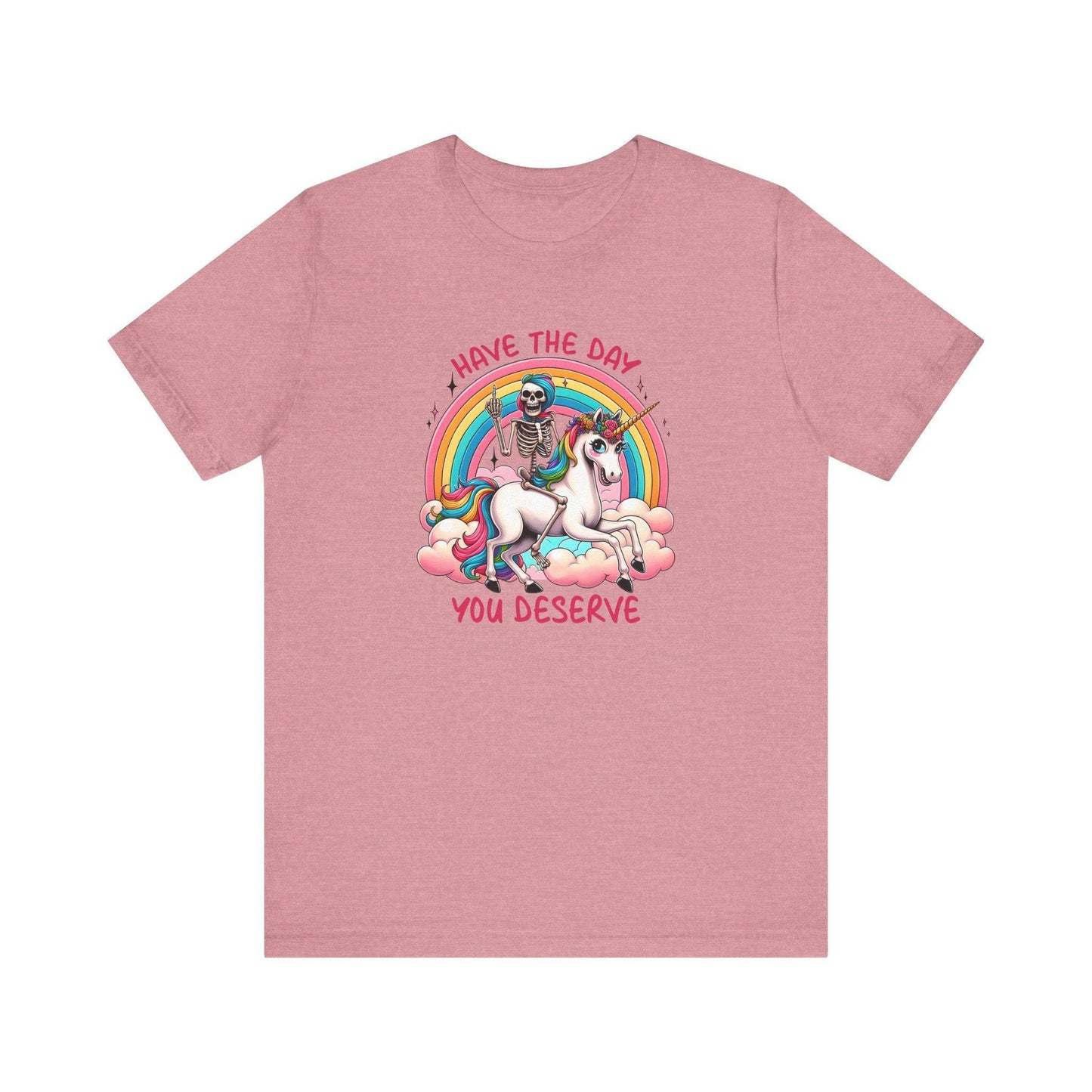 Have The Day You Deserve Unicorn and Skeleton T-Shirt - Cheeky and Funny - Goateez Style