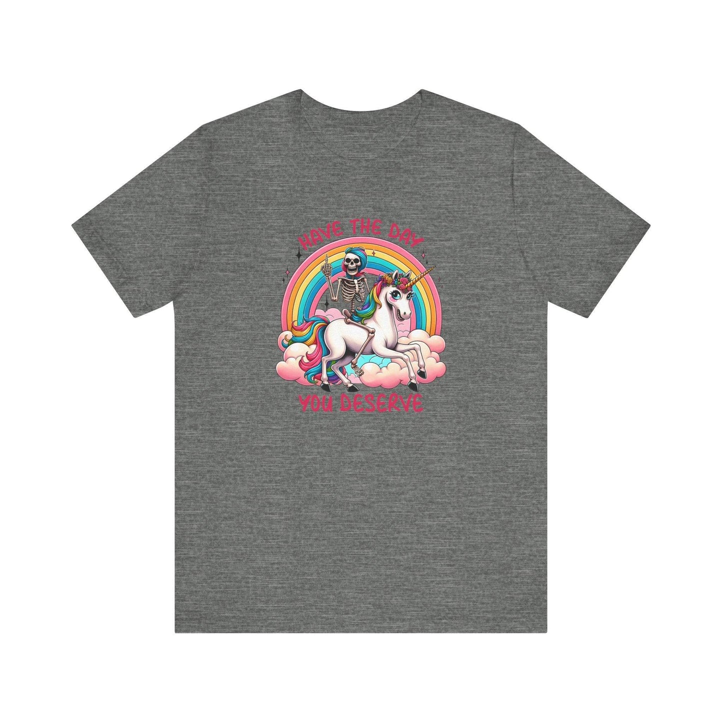 Have The Day You Deserve Unicorn and Skeleton T-Shirt - Cheeky and Funny - Goateez Style