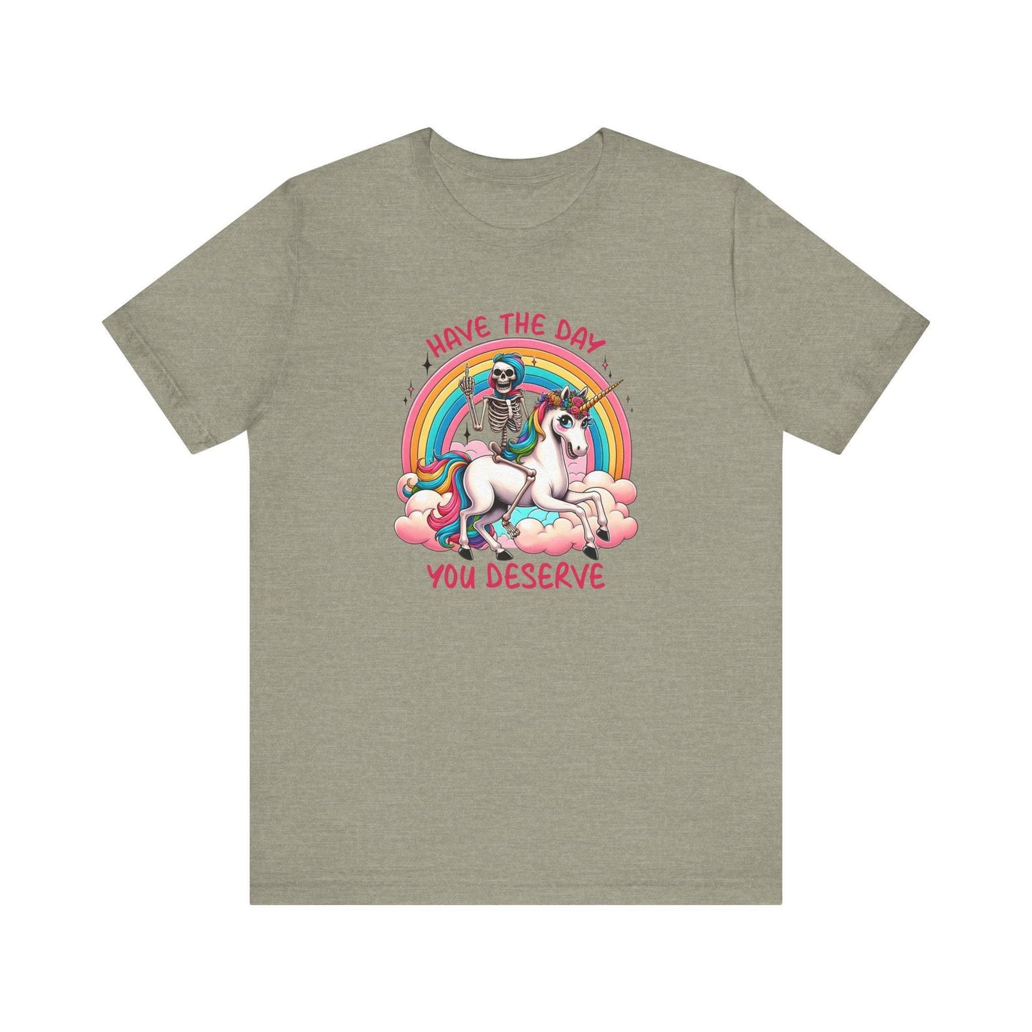 Have The Day You Deserve Unicorn and Skeleton T-Shirt - Cheeky and Funny - Goateez Style